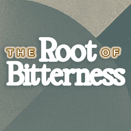 The Root of Bitterness (Loving Enemies & Breaking Free pt 2)